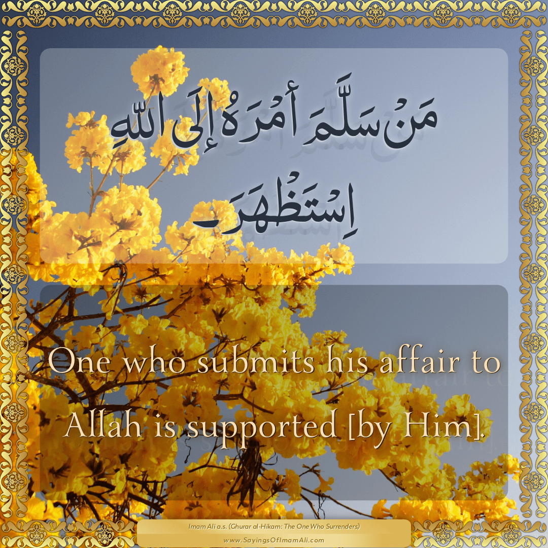 One who submits his affair to Allah is supported [by Him].